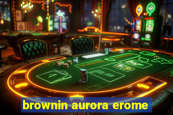 brownin aurora erome